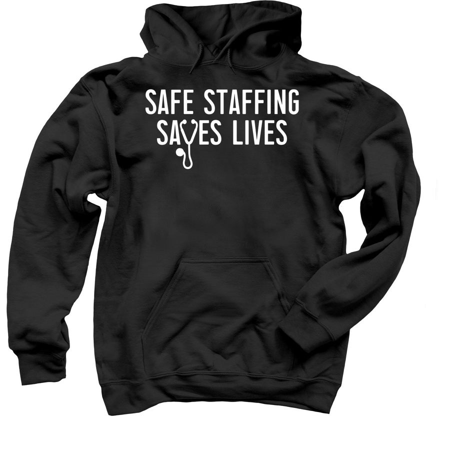black sweatshirt that says safe staffing saves lives